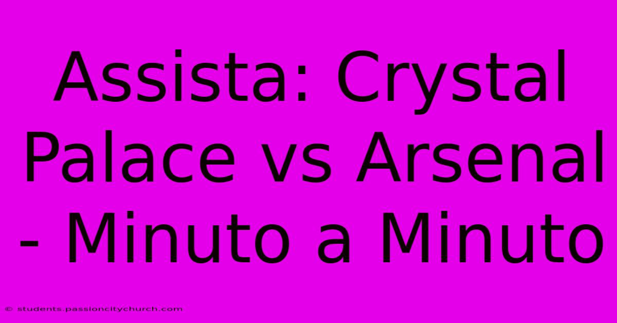 Assista: Crystal Palace Vs Arsenal - Minuto A Minuto