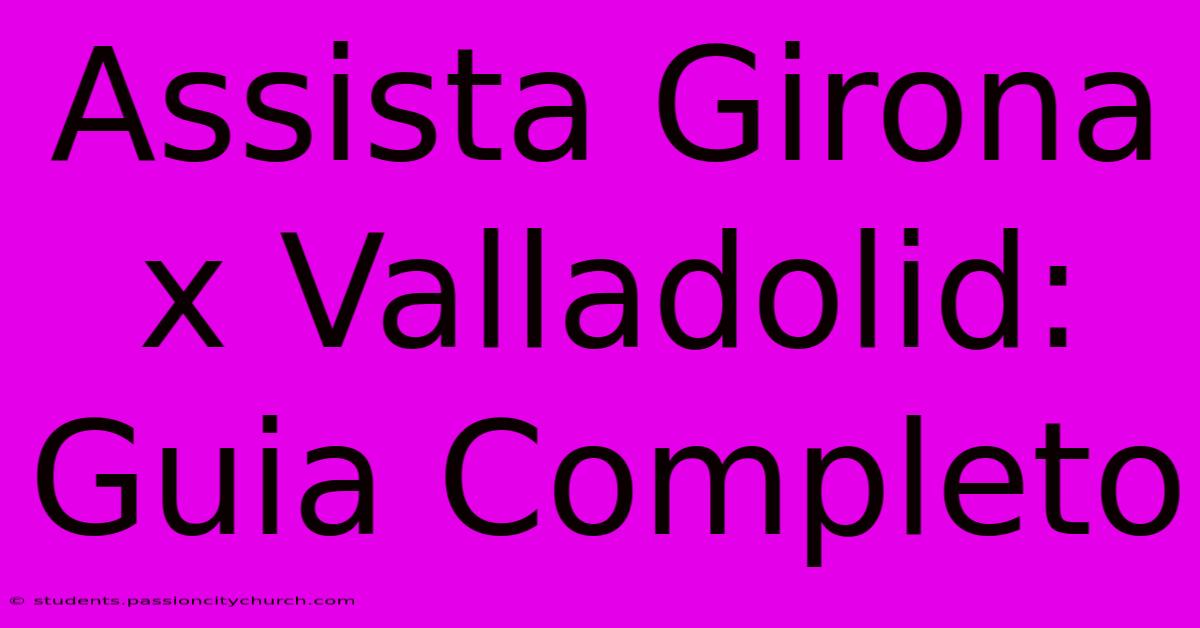 Assista Girona X Valladolid: Guia Completo