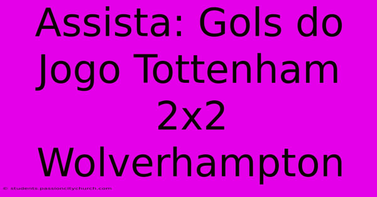 Assista: Gols Do Jogo Tottenham 2x2 Wolverhampton