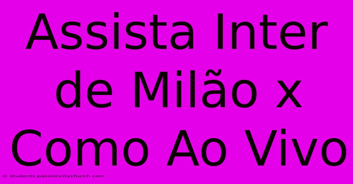 Assista Inter De Milão X Como Ao Vivo