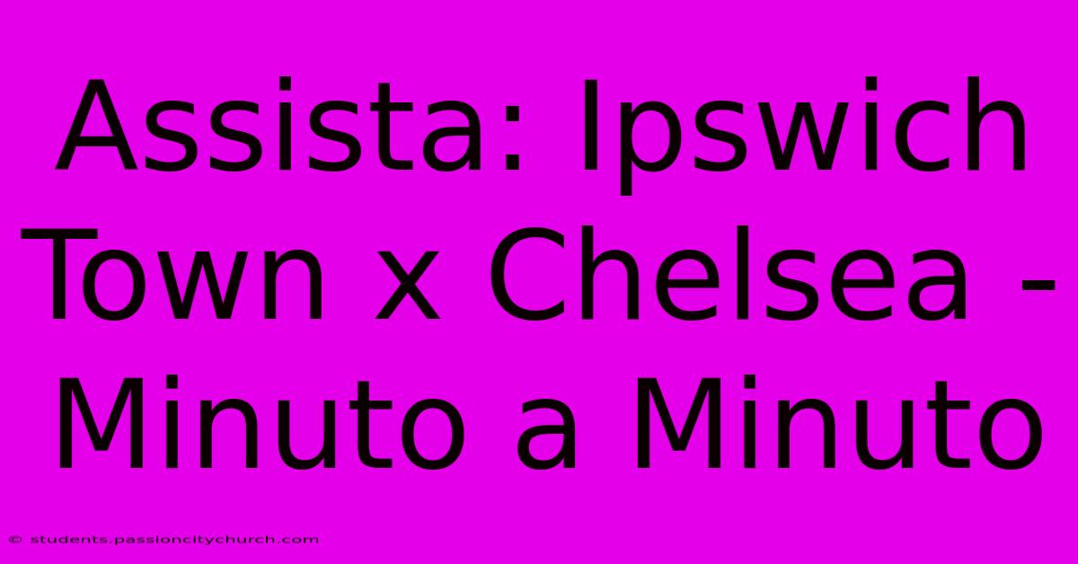 Assista: Ipswich Town X Chelsea - Minuto A Minuto