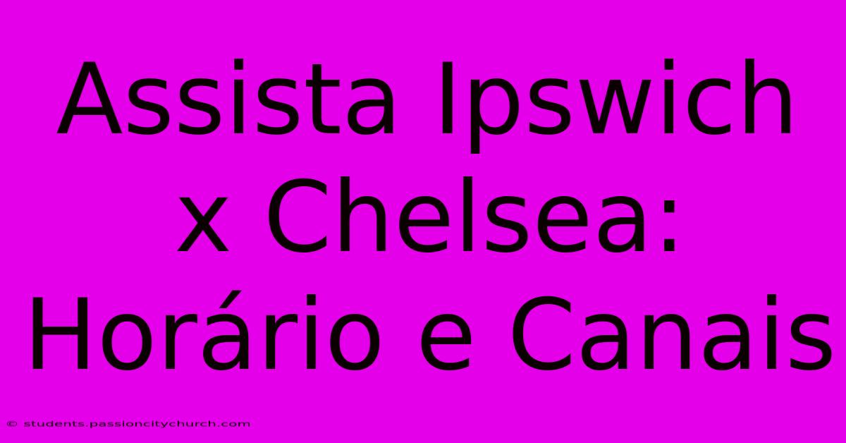 Assista Ipswich X Chelsea: Horário E Canais