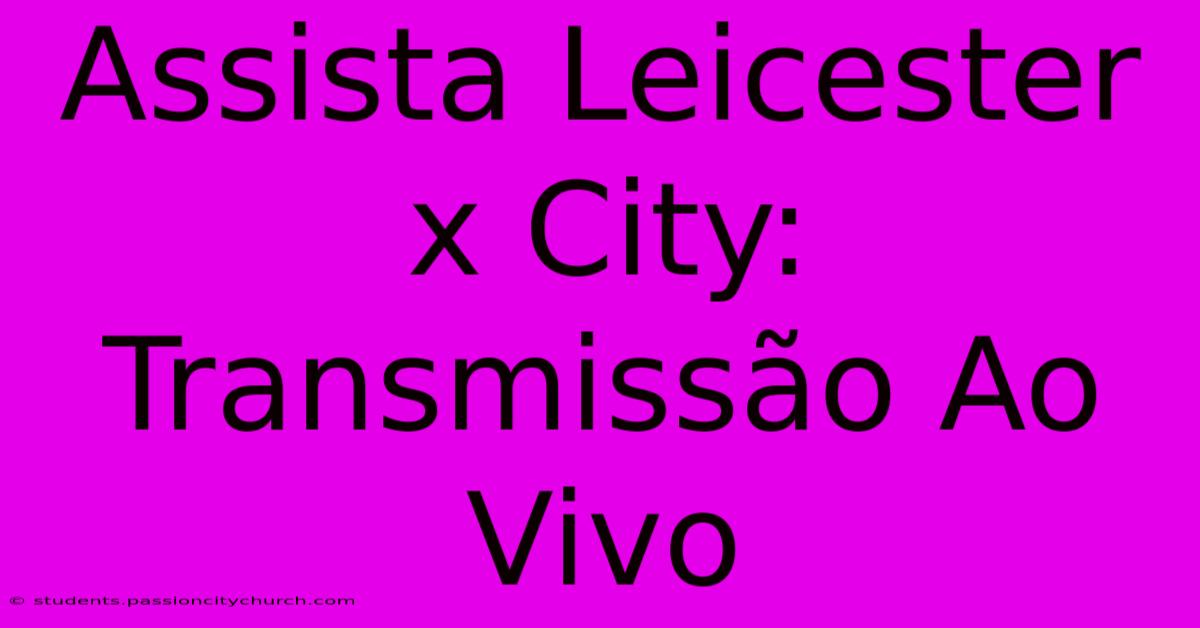 Assista Leicester X City: Transmissão Ao Vivo