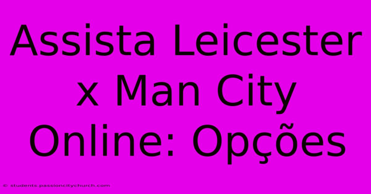 Assista Leicester X Man City Online: Opções