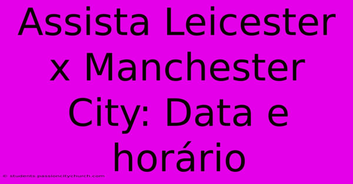 Assista Leicester X Manchester City: Data E Horário