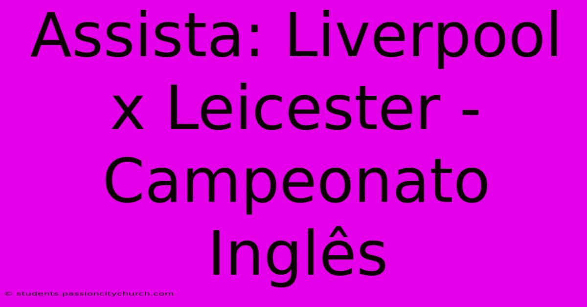 Assista: Liverpool X Leicester - Campeonato Inglês