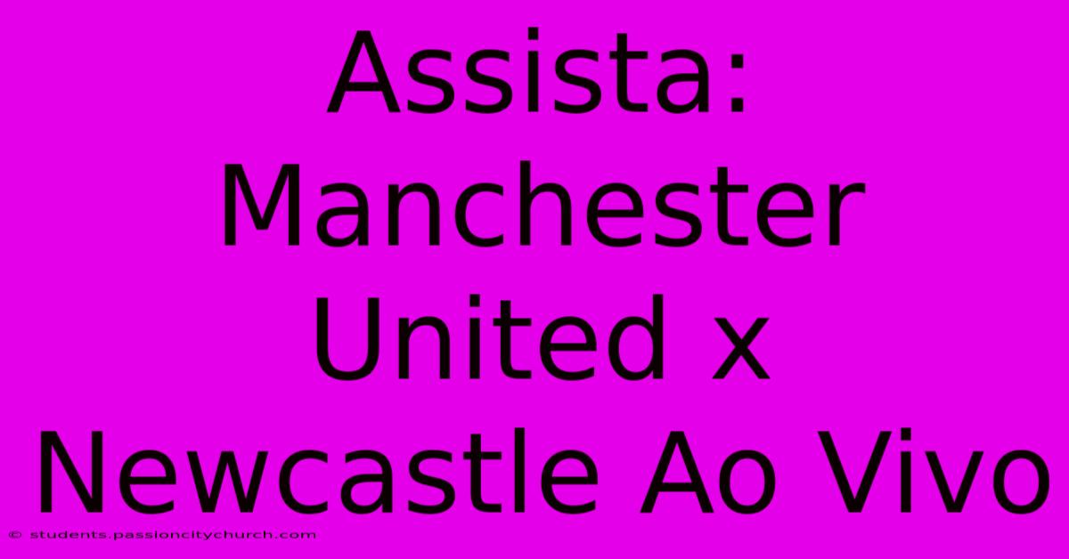 Assista: Manchester United X Newcastle Ao Vivo