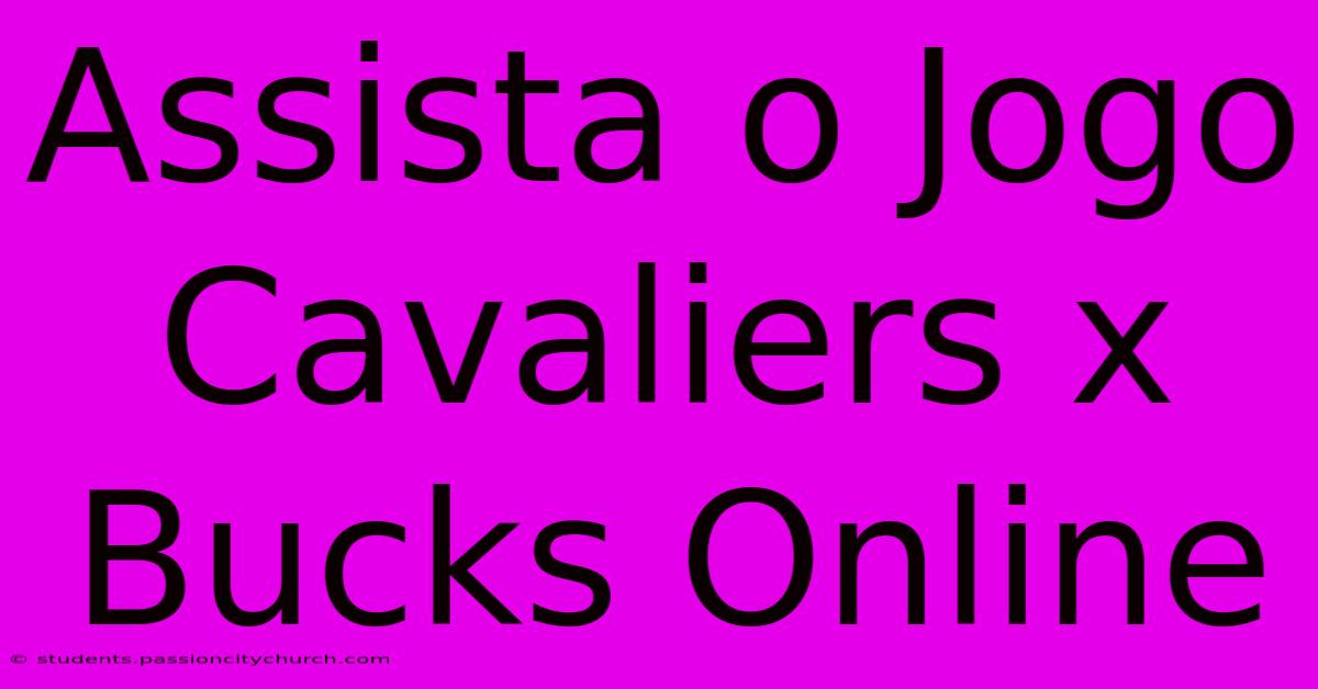 Assista O Jogo Cavaliers X Bucks Online