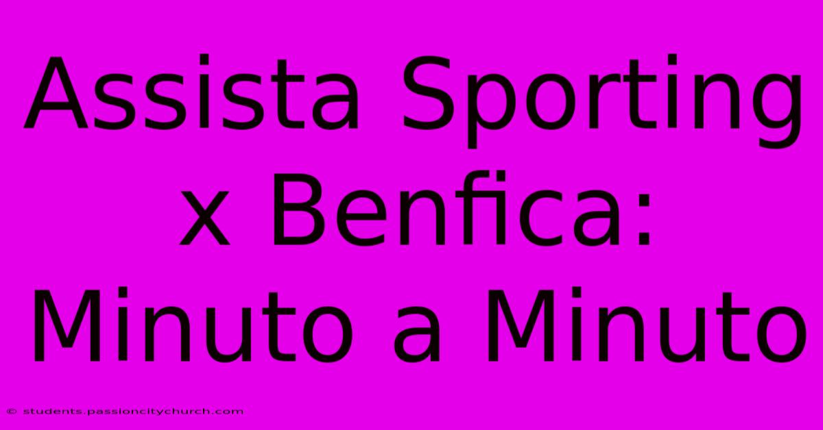 Assista Sporting X Benfica: Minuto A Minuto