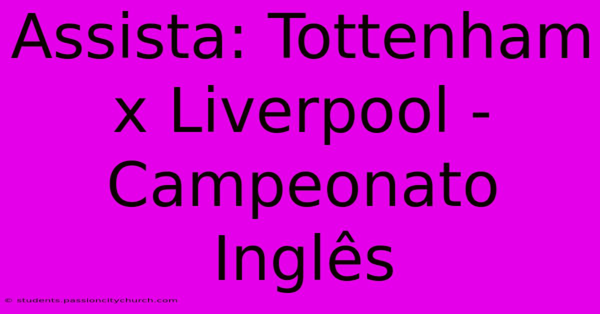 Assista: Tottenham X Liverpool - Campeonato Inglês