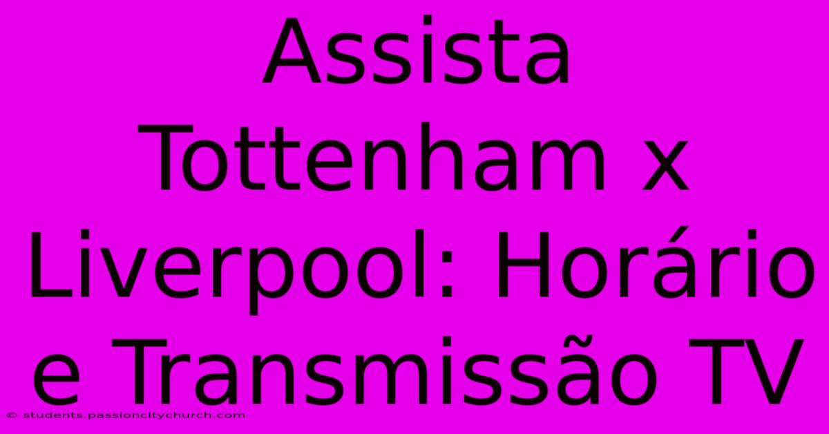 Assista Tottenham X Liverpool: Horário E Transmissão TV