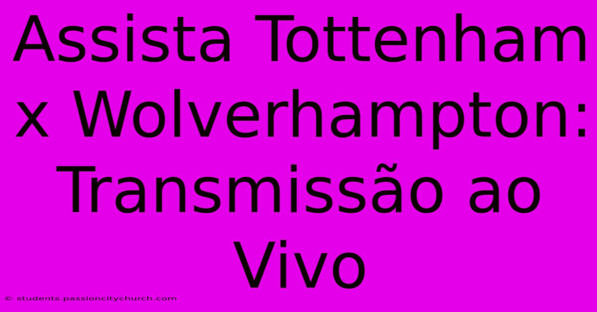 Assista Tottenham X Wolverhampton: Transmissão Ao Vivo