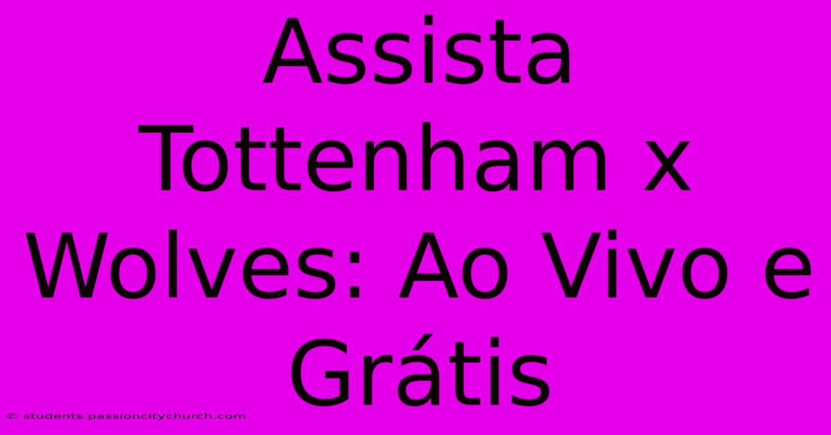 Assista Tottenham X Wolves: Ao Vivo E Grátis