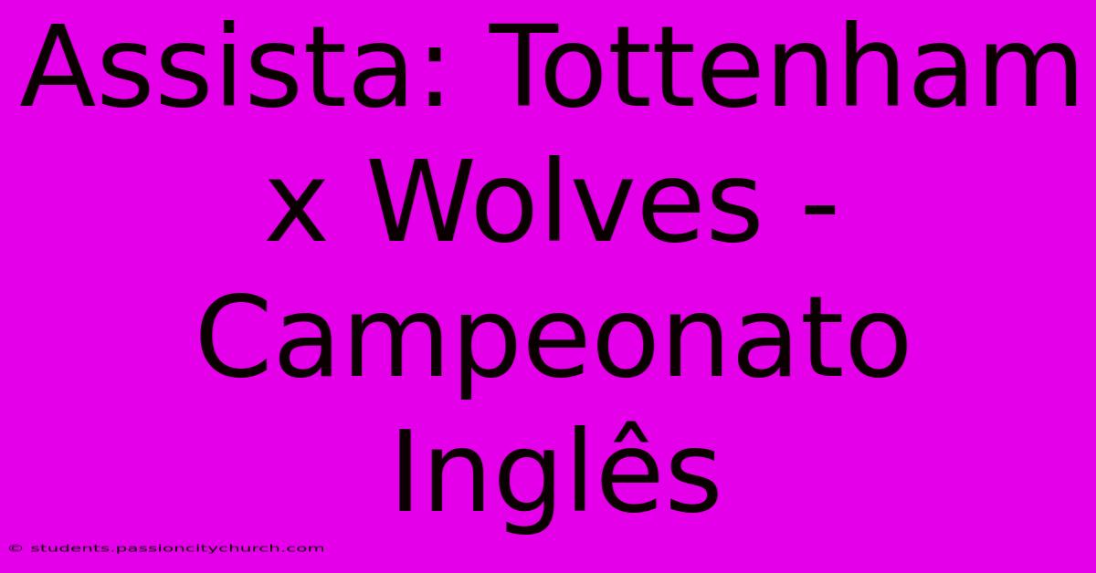 Assista: Tottenham X Wolves - Campeonato Inglês