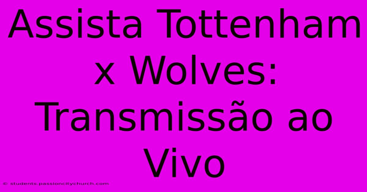 Assista Tottenham X Wolves: Transmissão Ao Vivo