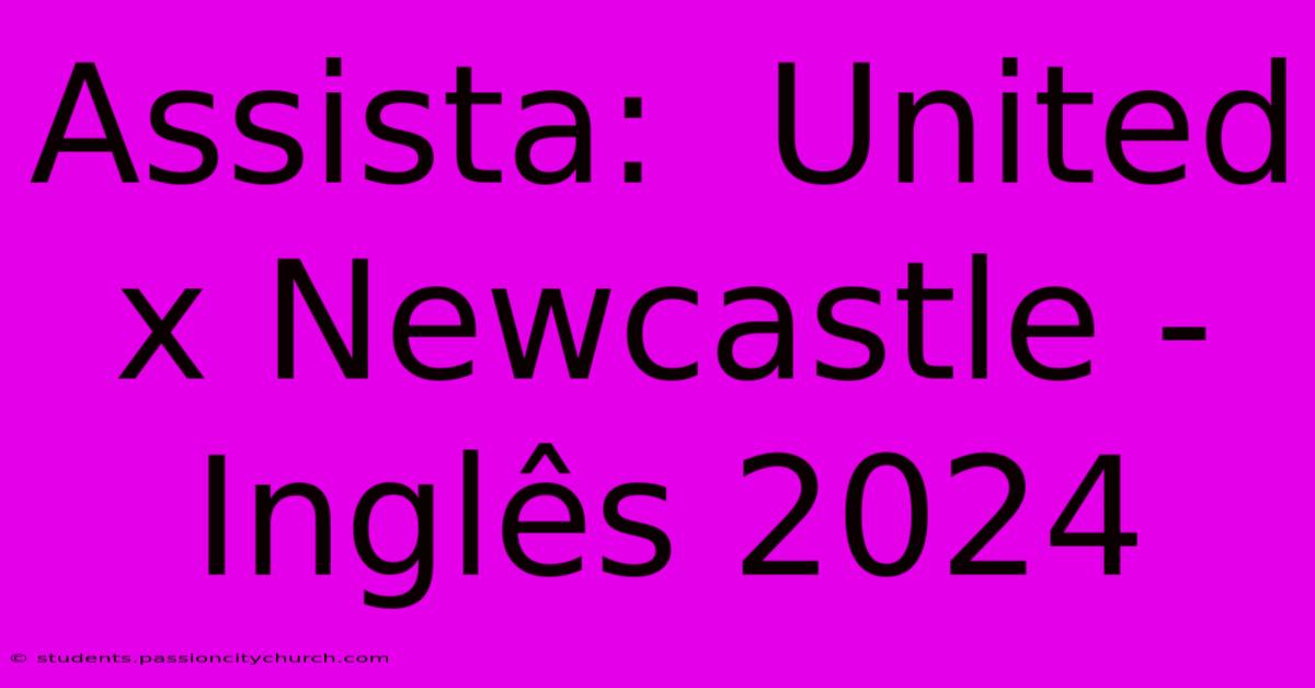 Assista:  United X Newcastle - Inglês 2024