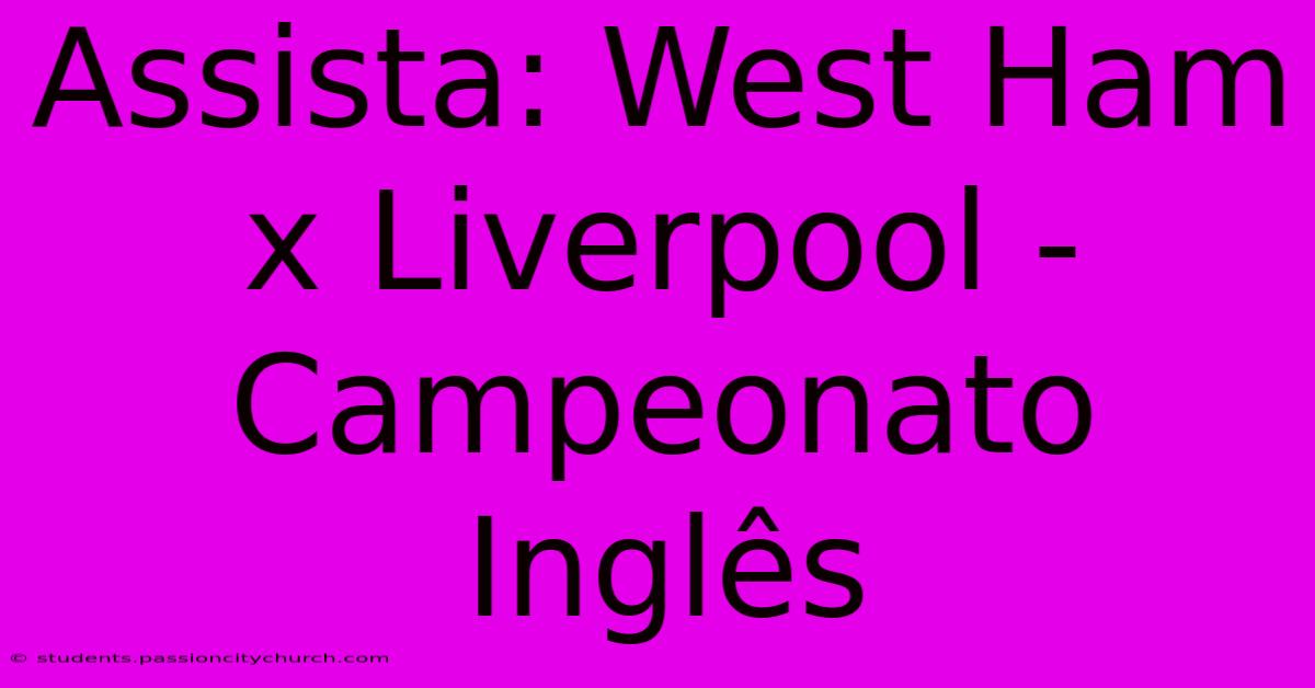 Assista: West Ham X Liverpool - Campeonato Inglês