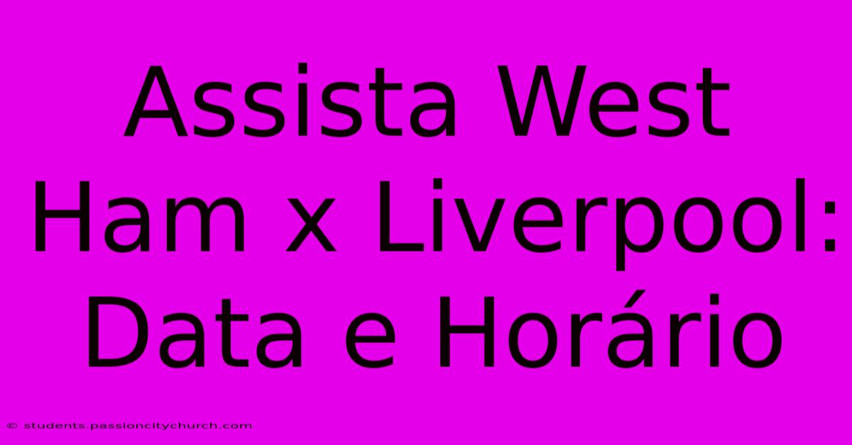 Assista West Ham X Liverpool: Data E Horário