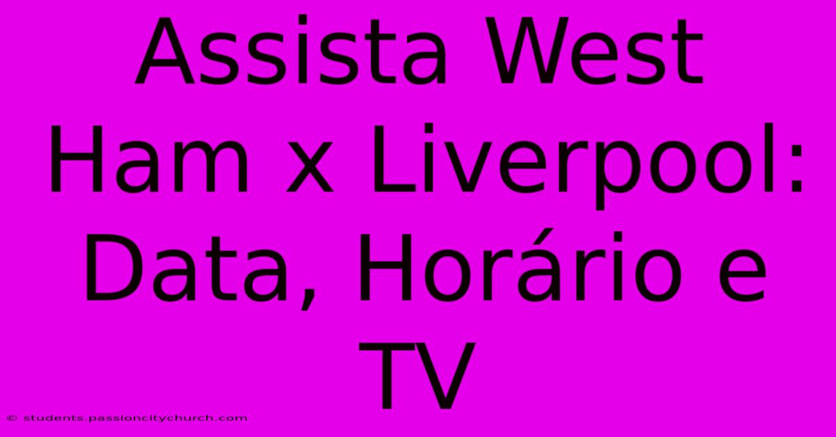 Assista West Ham X Liverpool: Data, Horário E TV