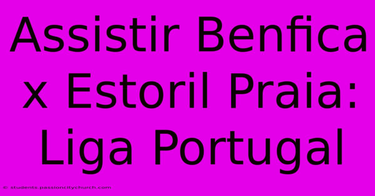 Assistir Benfica X Estoril Praia: Liga Portugal