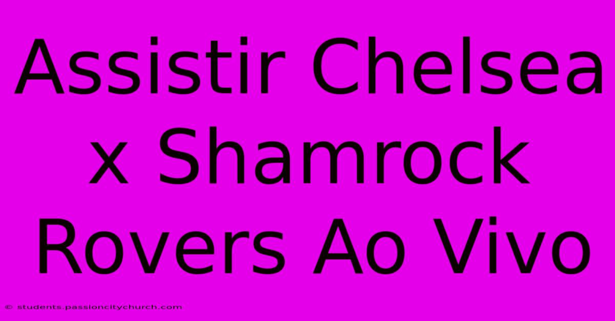 Assistir Chelsea X Shamrock Rovers Ao Vivo