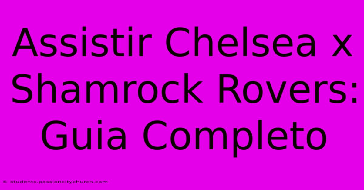 Assistir Chelsea X Shamrock Rovers: Guia Completo