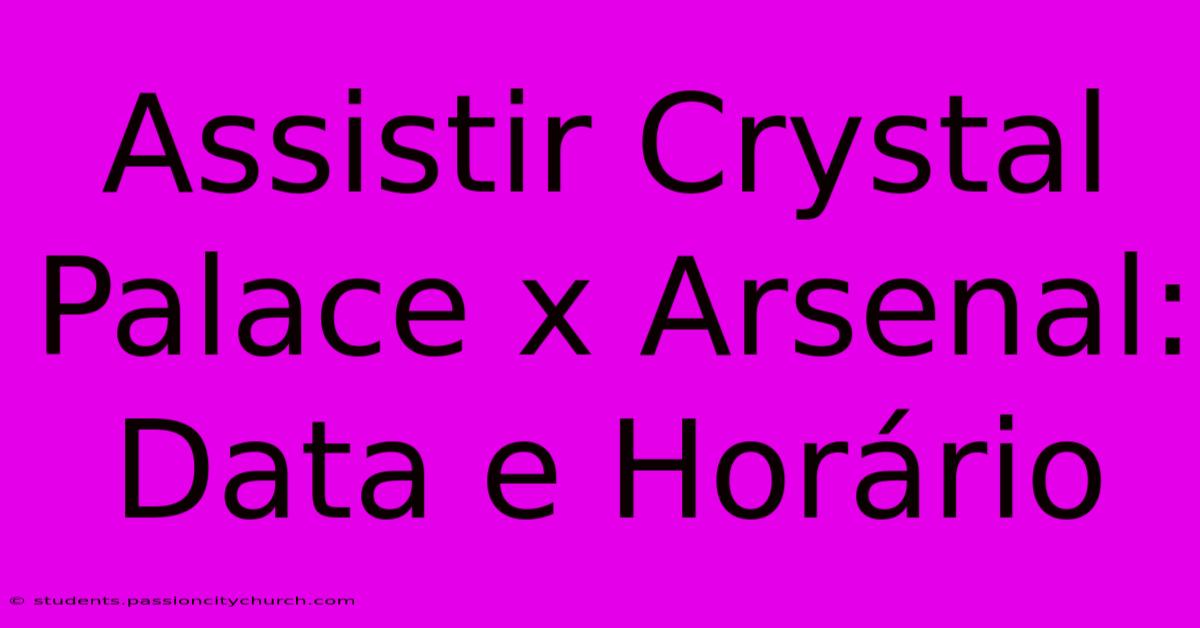 Assistir Crystal Palace X Arsenal: Data E Horário