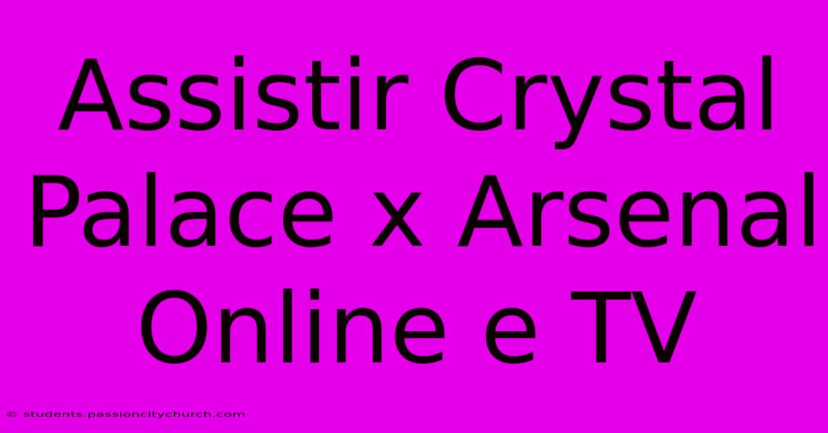 Assistir Crystal Palace X Arsenal Online E TV