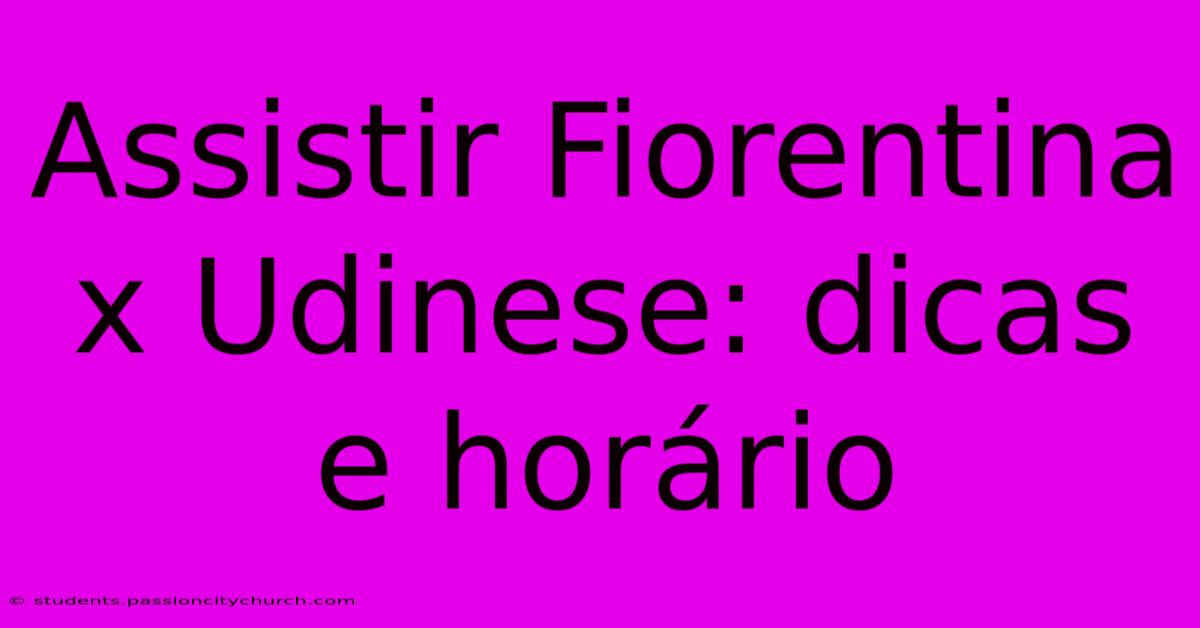 Assistir Fiorentina X Udinese: Dicas E Horário