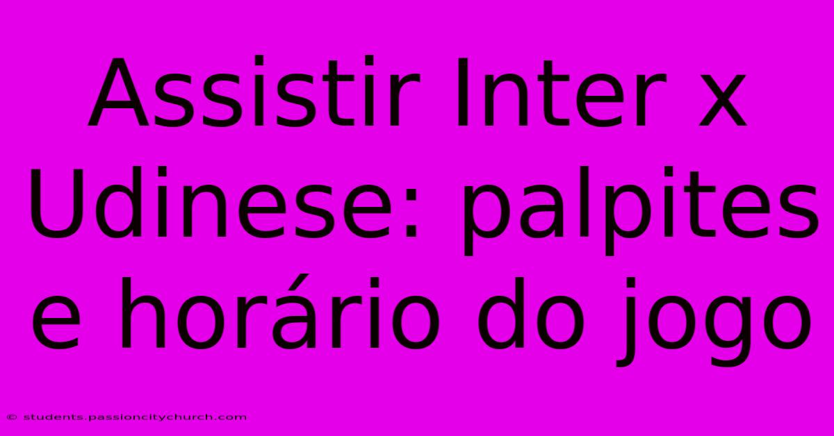 Assistir Inter X Udinese: Palpites E Horário Do Jogo