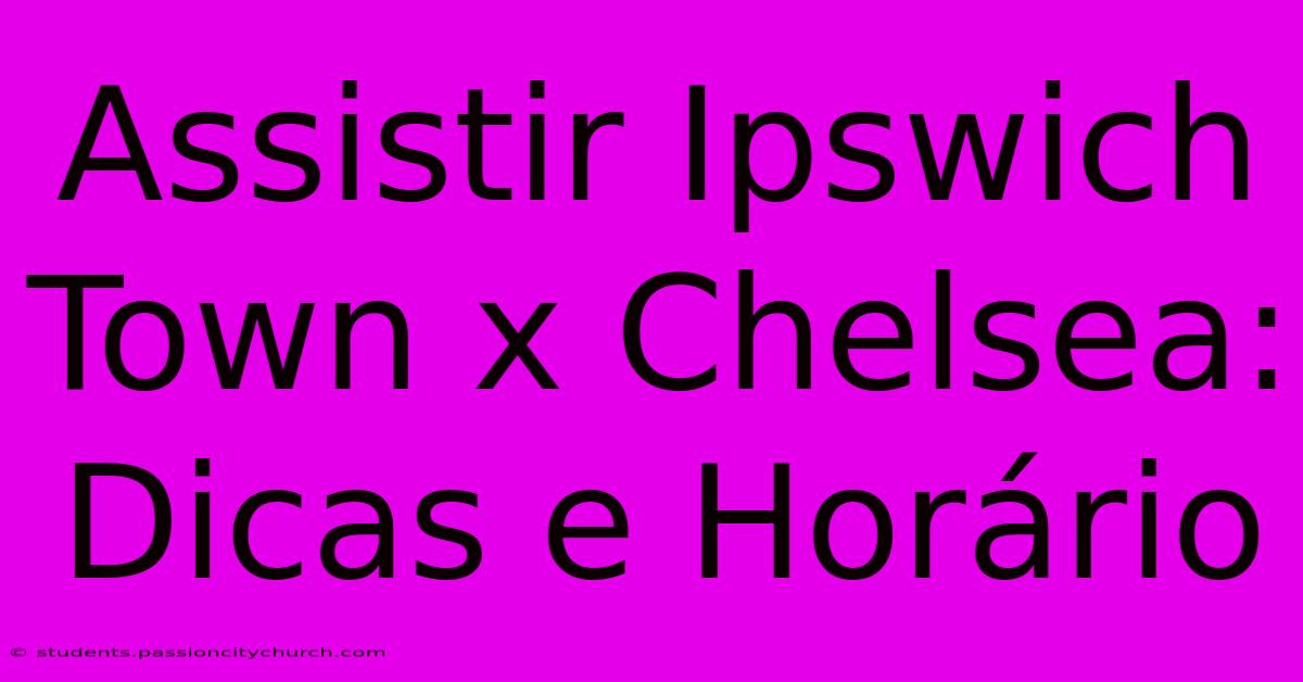 Assistir Ipswich Town X Chelsea: Dicas E Horário