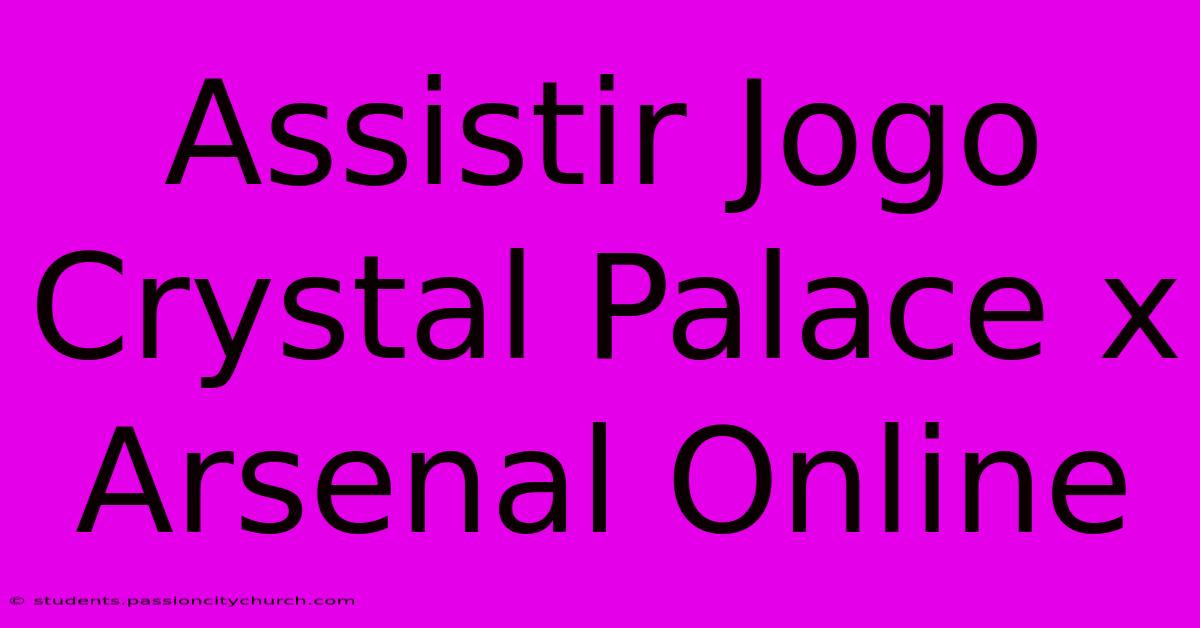 Assistir Jogo Crystal Palace X Arsenal Online