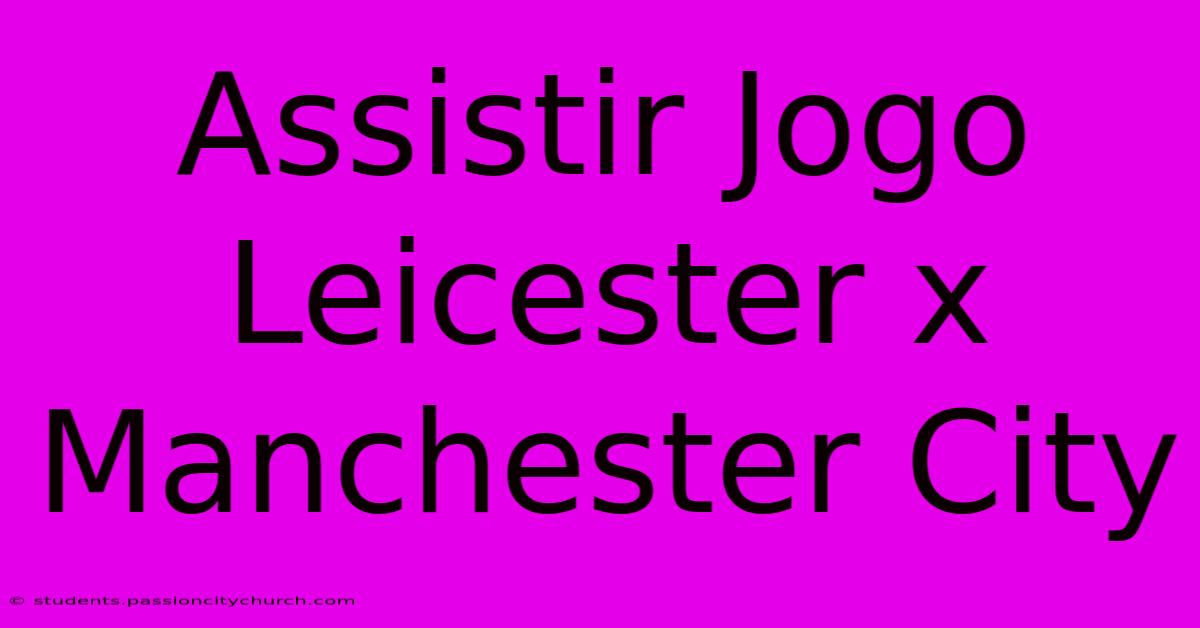 Assistir Jogo Leicester X Manchester City