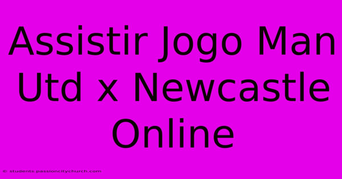 Assistir Jogo Man Utd X Newcastle Online