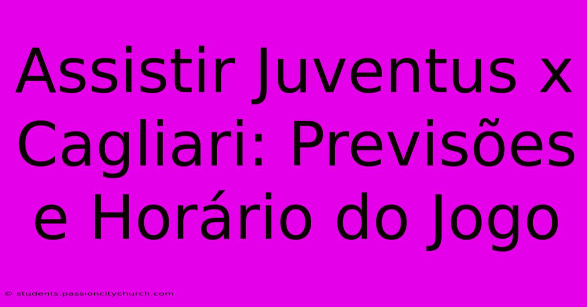 Assistir Juventus X Cagliari: Previsões E Horário Do Jogo