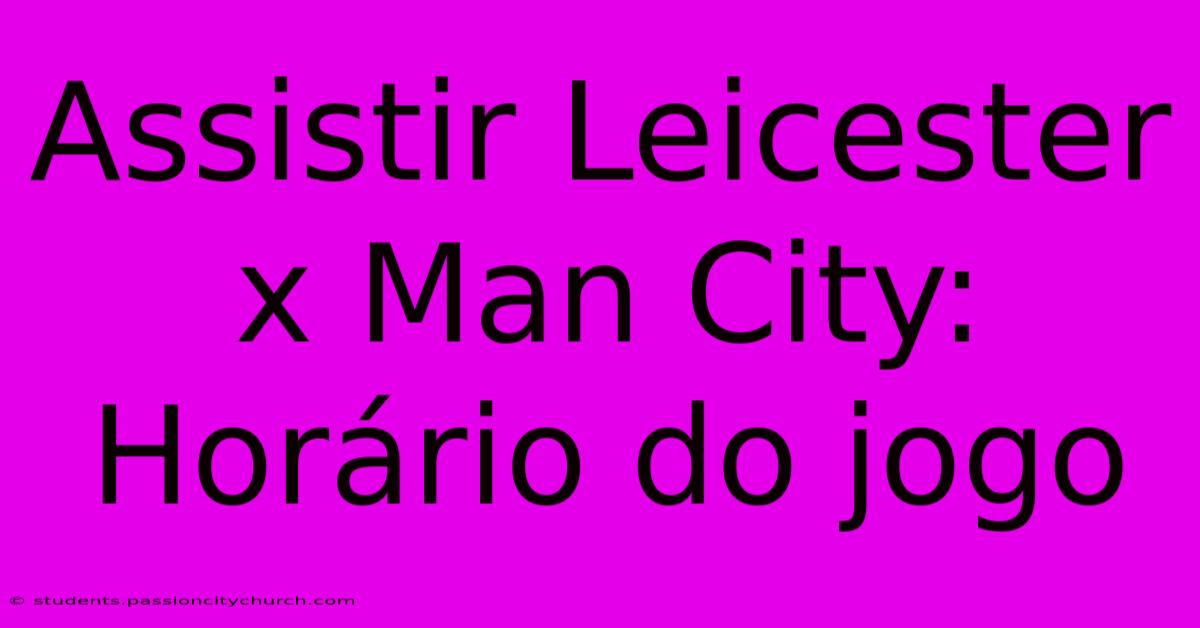 Assistir Leicester X Man City: Horário Do Jogo