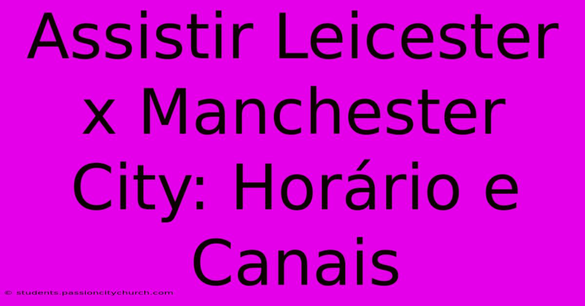 Assistir Leicester X Manchester City: Horário E Canais