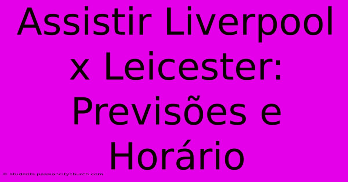 Assistir Liverpool X Leicester: Previsões E Horário