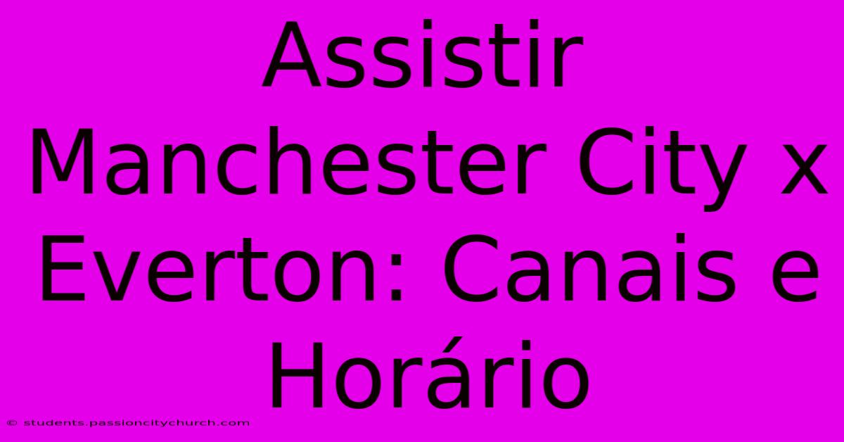 Assistir Manchester City X Everton: Canais E Horário