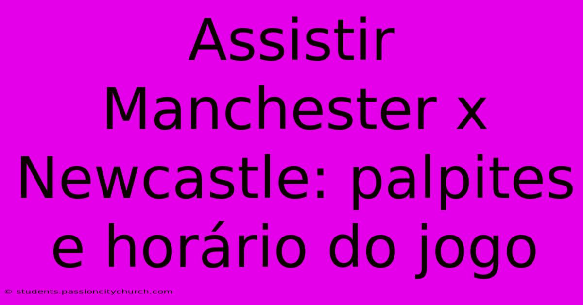 Assistir Manchester X Newcastle: Palpites E Horário Do Jogo