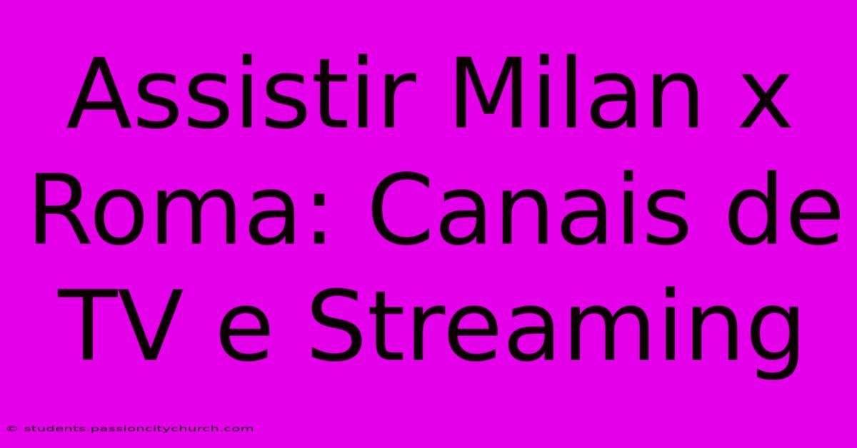 Assistir Milan X Roma: Canais De TV E Streaming