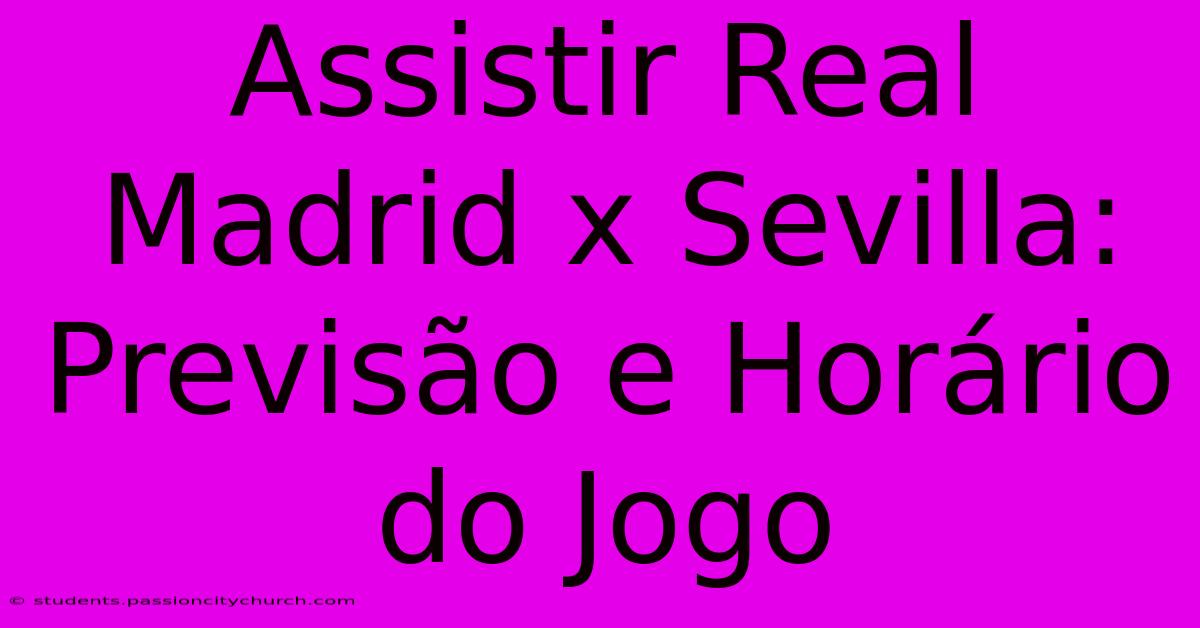 Assistir Real Madrid X Sevilla: Previsão E Horário Do Jogo