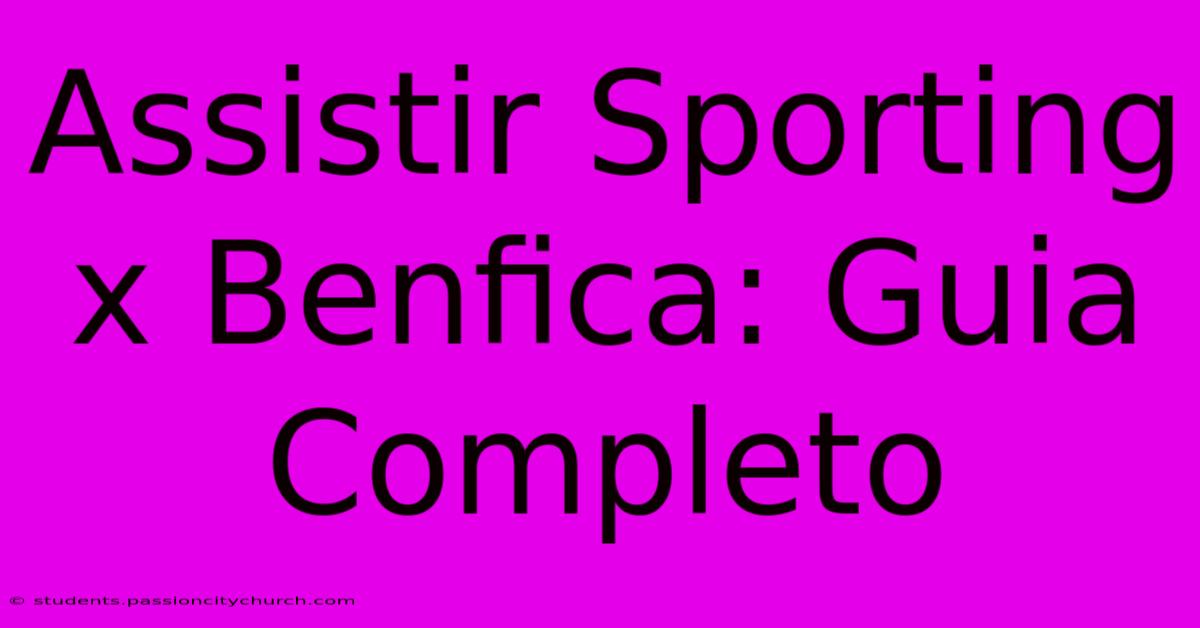 Assistir Sporting X Benfica: Guia Completo