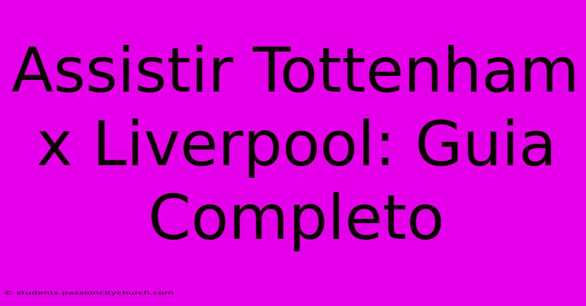 Assistir Tottenham X Liverpool: Guia Completo