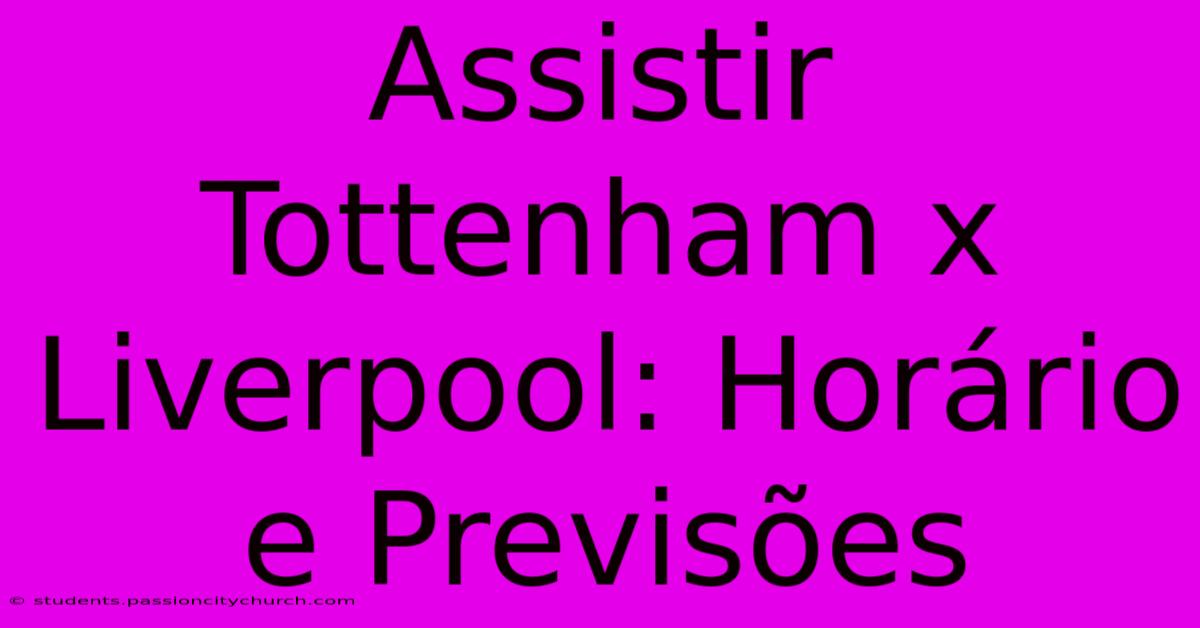 Assistir Tottenham X Liverpool: Horário E Previsões