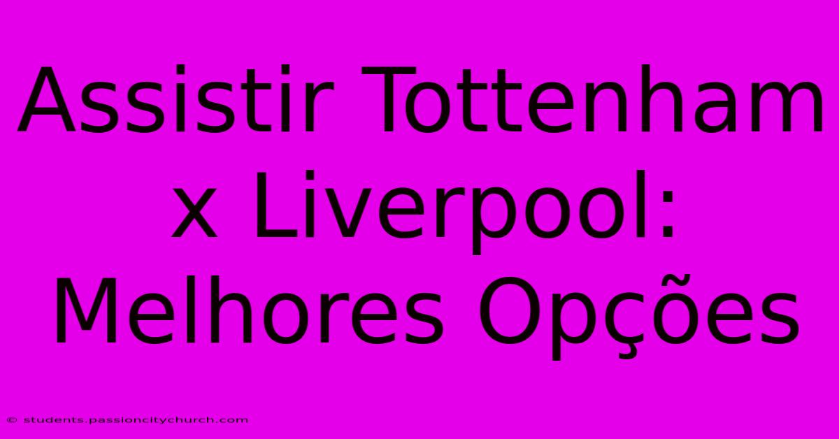 Assistir Tottenham X Liverpool: Melhores Opções