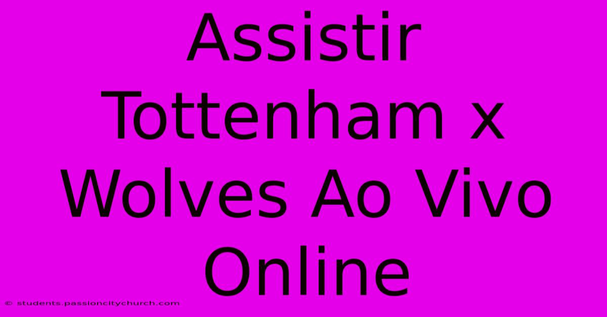 Assistir Tottenham X Wolves Ao Vivo Online