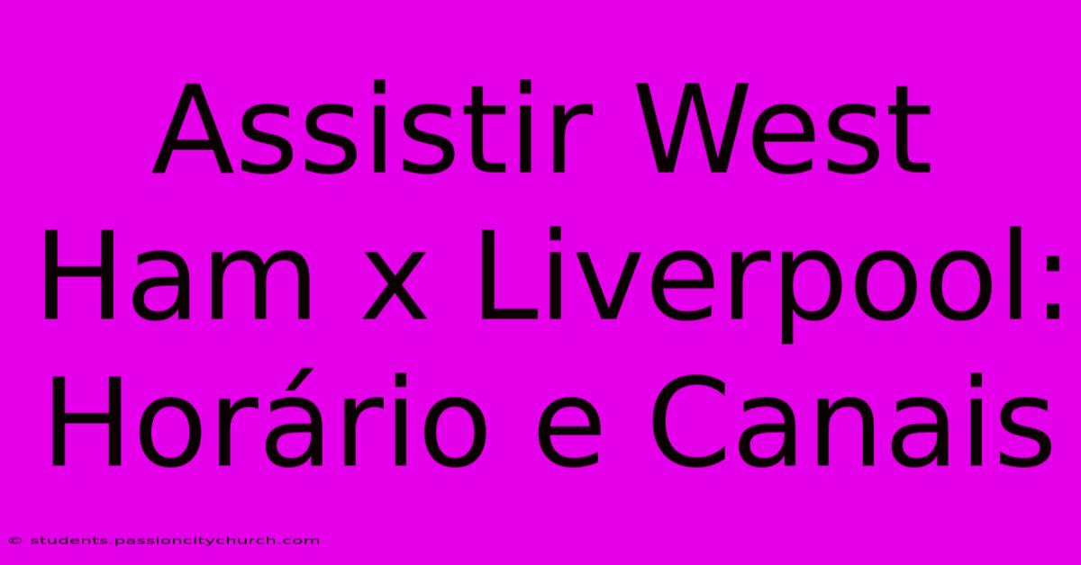 Assistir West Ham X Liverpool: Horário E Canais