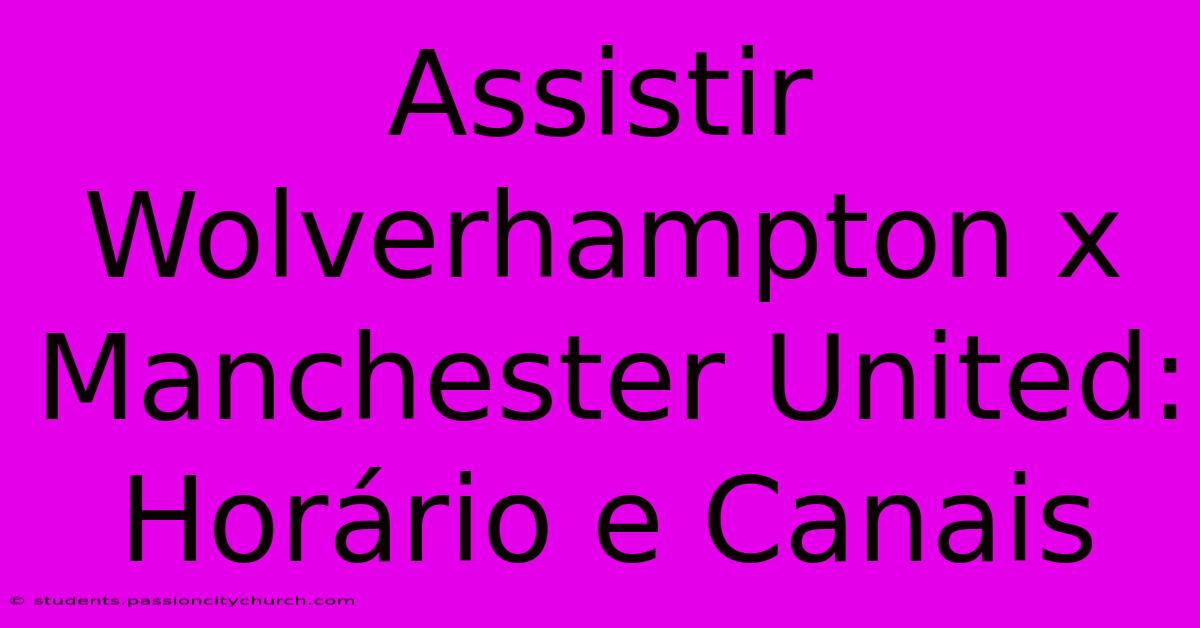 Assistir Wolverhampton X Manchester United: Horário E Canais