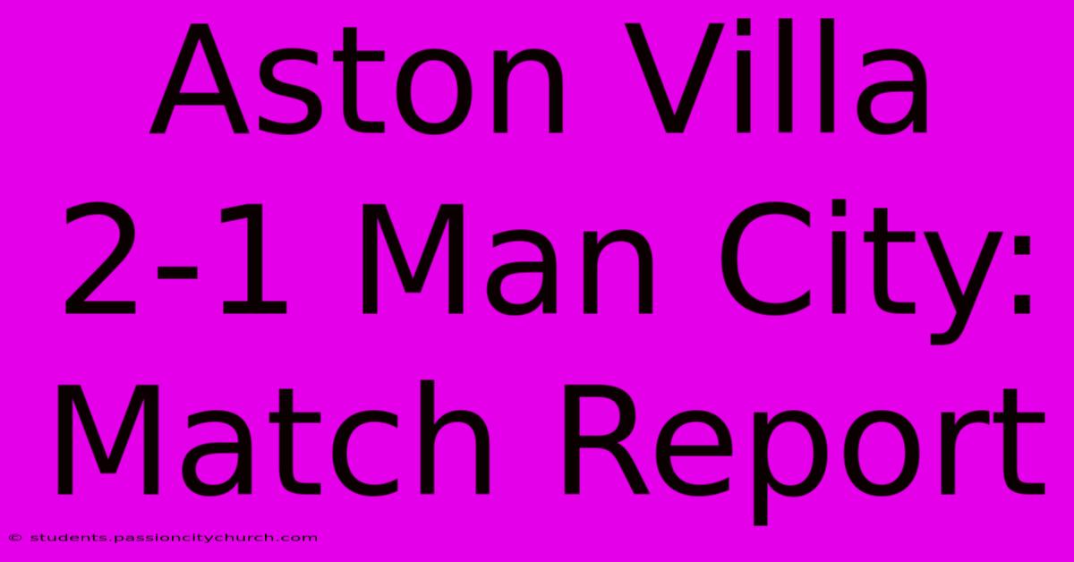 Aston Villa 2-1 Man City: Match Report